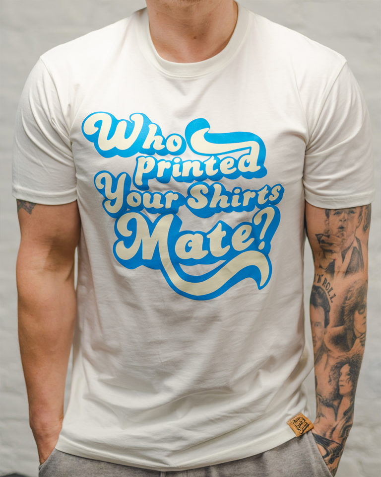 Who printed your shirts mate?